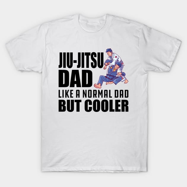 Jiu-Jitsu Dad like a normal dad but cooler T-Shirt by KC Happy Shop